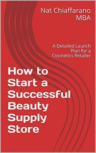 Download How to Start a Successful Beauty Supply Store: A Detailed Launch Plan for a Cosmetics Retailer pdf, epub, ebook