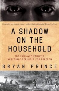 Download A Shadow on the Household: One Enslaved Family’s Incredible Struggle for Freedom pdf, epub, ebook