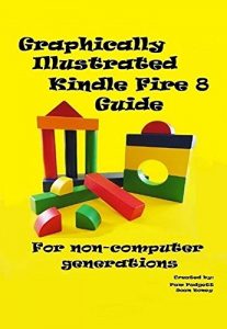 Download A Graphically Illustrated Kindle Fire HD 8 Guide: For Non-Computer Generations pdf, epub, ebook