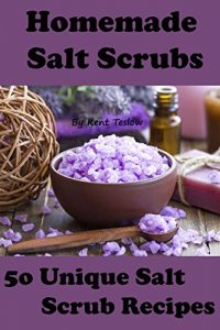 Download Homemade Salt Scrubs: 50 DIY Salt Scrub Recipes pdf, epub, ebook