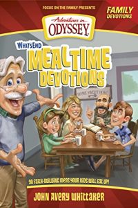 Download Whit’s End Mealtime Devotions: 90 Faith-Building Ideas Your Kids Will Eat Up! (Adventures in Odyssey Books) pdf, epub, ebook