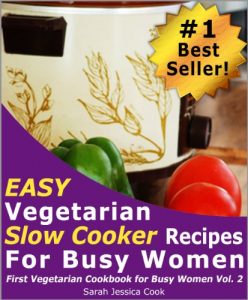 Download Top 30 Easy Vegetarian Slow Cooker Recipes for Busy Women: Set It and Forget It (First Vegetarian Recipes Cookbook for Busy Women 2) pdf, epub, ebook