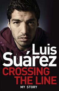 Download Luis Suarez: Crossing the Line – My Story pdf, epub, ebook