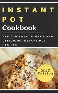 Download Instant Pot Cookbook: The Top Easy To Make And Delicious Instant Pot Recipes pdf, epub, ebook