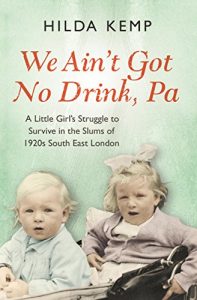 Download ‘We Ain’t Got No Drink, Pa’: A Little Girl’s Struggle to Survive in the Slums of 1920s South East London pdf, epub, ebook