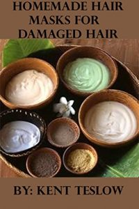 Download Homemade Hair Masks For Damaged Hair: Recipes, Guides and How Often To Treat Your Damaged Hair pdf, epub, ebook