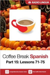 Download Coffee Break Spanish 15: Lessons 71-75 – Learn Spanish in your coffee break pdf, epub, ebook