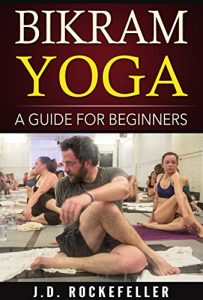 Download Bikram Yoga: A Guide for Beginners (J.D. Rockefeller’s Book Club) pdf, epub, ebook