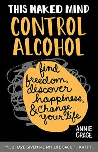 Download This Naked Mind: Control Alcohol: Find Freedom, Discover Happiness & Change Your Life pdf, epub, ebook