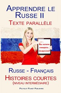 Download Apprendre le Russe II – Texte parallèle – Histoires courtes (niveau intermédiaire) Russe – Français (French Edition) pdf, epub, ebook
