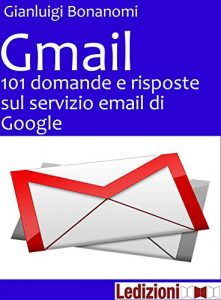Download Gmail. 101 domande e risposte sul servizio email di Google (Italian Edition) pdf, epub, ebook