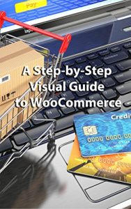 Download A Step-by-Step Visual Guide to Woo Commerce pdf, epub, ebook