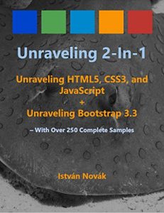 Download Unraveling 2-in-1: Unraveling HTLM5, CSS3, and JavaScript + Unraveling Bootstrap 3.3 (With Over 250 Complete Code Samples): The book to Learn HTML5, CSS3, … Bootstrap (v3.3) from! (Unraveling Series) pdf, epub, ebook