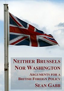 Download Neither Brussels nor Washington: Arguments for a British Foreign Policy pdf, epub, ebook