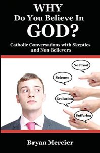 Download WHY Do You Believe In GOD?: Catholic Conversations with Skeptics and Non-Believers pdf, epub, ebook