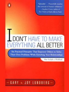 Download I Don’t Have to Make Everything All Better: Six Practical Principles That Empower Others to Solve Their Own Problems While Enriching Your Relationships pdf, epub, ebook