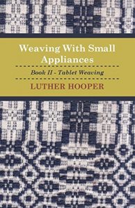 Download Weaving With Small Appliances – Book II – Tablet Weaving pdf, epub, ebook