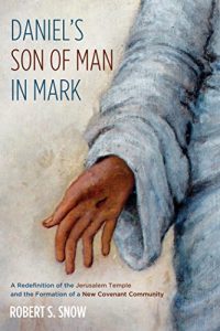 Download Daniel’s Son of Man in Mark: A Redefinition of the Jerusalem Temple and the Formation of a New Covenant Community pdf, epub, ebook