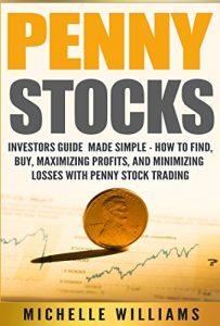 Download Penny Stocks: Investors Guide Made Simple – How to Find, Buy, Maximize Profits, and Minimize Losses with Penny Stock Trading (Penny Stocks, Penny Stocks … Trading, Penny Stock Trading For Beginners) pdf, epub, ebook