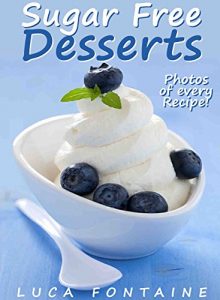 Download Sugar Free Desserts: Sugar Free Ice Cream, Cakes, Cookies, Pies, And More; Sugar Free Cookbook For Rapid Fat Loss And Healthy Living With Photos And Nutrition Facts For Every Recipe pdf, epub, ebook