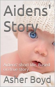 Download Aidens’ Story: Aidens’ short life. Based on true story pdf, epub, ebook