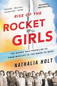 Download Rise of the Rocket Girls: The Women Who Propelled Us, from Missiles to the Moon to Mars pdf, epub, ebook