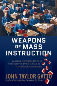 Download Weapons of Mass Instruction: A Schoolteacher’s Journey Through the Dark World of Compulsory Schooling pdf, epub, ebook