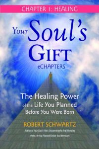 Download Your Soul’s Gift eChapters – Chapter 1: Healing: The Healing Power of the Life You Planned Before You Were Born pdf, epub, ebook