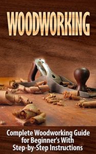 Download Woodworking: Woodworking Guide for Beginner’s With Step-by-Step Instructions (BONUS – 16,000 Woodworking Plans and Projects): Woodworking (Crafts and Hobbies, … How to and Home Improvement, Carpentry) pdf, epub, ebook