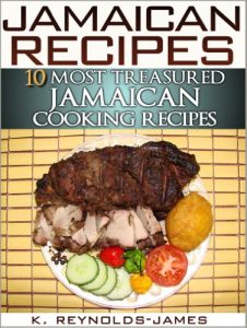 Download Jamaican Recipes – 10 Most Treasured Jamaican Cooking Recipes (Jamaica Cookbook) pdf, epub, ebook