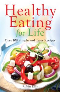 Download Healthy Eating for Life: Over 100 Simple and Tasty Recipes pdf, epub, ebook