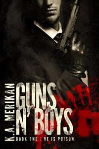 Download Guns n’ Boys: He is Poison (Book 1) (gay dark romance mafia thriller) pdf, epub, ebook