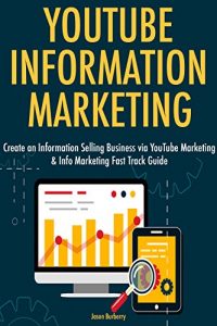 Download YOUTUBE INFORMATION MARKETING: Create an Information Selling Business via YouTube Marketing & Infor Marketing Fast Track Guide pdf, epub, ebook