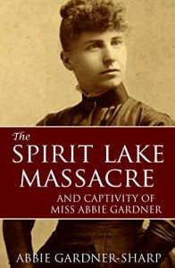 Download The Spirit Lake Massacre and the Captivity of Abbie Gardner (Expanded, Annotated) pdf, epub, ebook