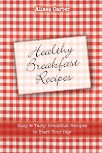 Download Healthy Breakfast Recipes: Easy & tasty Breakfast Recipes to start your day pdf, epub, ebook