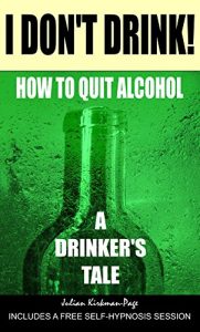 Download I Don’t Drink!: How to quit alcohol – a drinker’s tale pdf, epub, ebook