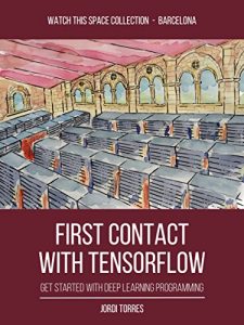 Download FIRST CONTACT WITH TENSORFLOW: get started with deep learning programming pdf, epub, ebook