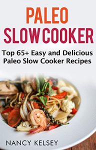 Download Paleo Slow Cooker: Top 65+ Easy and Delicious Paleo Slow Cooker Recipes for Weight Loss and Nutritious Meals pdf, epub, ebook