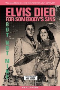 Download Elvis Died For Somebody’s Sins But Not Mine: A Lifetime’s Collected Writing pdf, epub, ebook