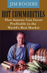 Download Hot Commodities: How Anyone Can Invest Profitably in the World’s Best Market pdf, epub, ebook