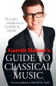 Download Gareth Malone’s Guide to Classical Music: The Perfect Introduction to Classical Music pdf, epub, ebook