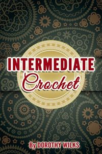 Download Crocheting: Intermediate Crochet (Edging, Corner 2 Corner, and Ripple and Wave Technique) pdf, epub, ebook