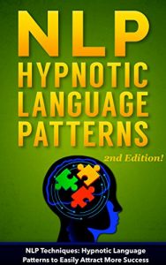 Download NLP: NLP TECHNIQUES: HYPNOTIC LANGUAGE PATTERNS to Easily Attract More Success (PLUS: FREE BONUS AUDIOBOOK) (NLP books, NLP sales, sales techniques, NLP techniques, NLP Book 4) pdf, epub, ebook