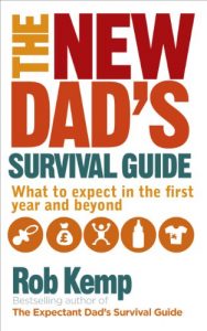 Download The New Dad’s Survival Guide: What to Expect in the First Year and Beyond pdf, epub, ebook