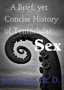 Download A Brief, Yet Concise History of Tentacular Sex pdf, epub, ebook