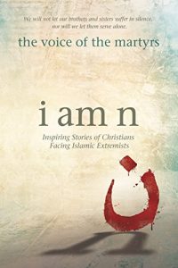 Download I Am N: Inspiring Stories of Christians Facing Islamic Extremists pdf, epub, ebook