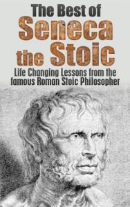 Download The Best of Seneca the Stoic: Life Changing Lessons from the Famous Roman Stoic Philosopher (Seneca the younger, Letters From a Stoic, Stoicism, Seneca the Stoic, Classic Literature, Greek Book 1) pdf, epub, ebook