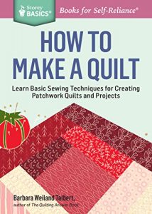 Download How to Make a Quilt: Learn Basic Sewing Techniques for Creating Patchwork Quilts and Projects. A Storey BASICS® Title pdf, epub, ebook