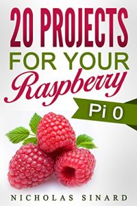 Download 20 Projects For Your Raspberry Pi 0 pdf, epub, ebook