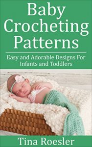 Download Baby Crocheting Patterns: Easy and Adorable Designs For Infants and Toddlers pdf, epub, ebook